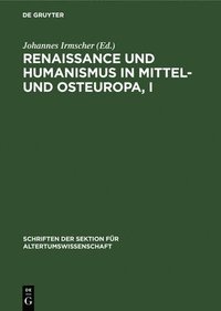 bokomslag Renaissance Und Humanismus in Mittel- Und Osteuropa, I