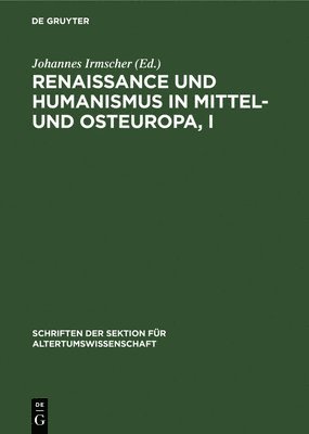 Renaissance Und Humanismus in Mittel- Und Osteuropa, I 1