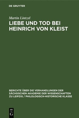 Martin Lintzel - Liebe Und Tod Bei Heinrich Von Kleist, Inbunden