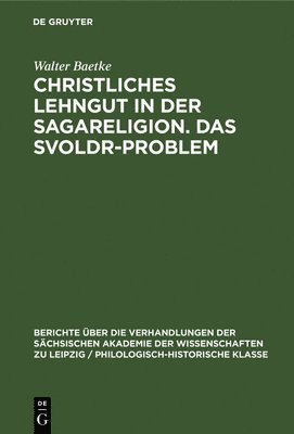 Walter Baetke - Christliches Lehngut in Der Sagareligion. Das Svoldr-Problem, Inbunden