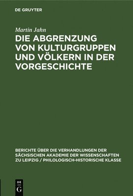 Martin Jahn - Die Abgrenzung Von Kulturgruppen Und Völkern in Der Vorgeschichte, Inbunden