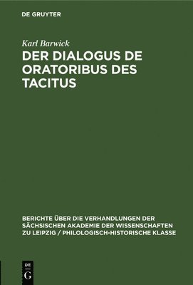 Karl Barwick - Der Dialogus de Oratoribus Des Tacitus, Inbunden