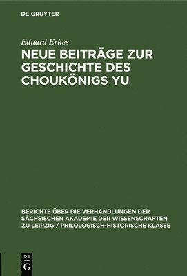 Eduard Erkes - Neue Beiträge Zur Geschichte Des Choukönigs Yu, Inbunden