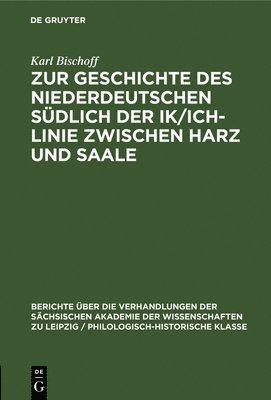 Zur Geschichte Des Niederdeutschen Sdlich Der Ik/Ich-Linie Zwischen Harz Und Saale 1