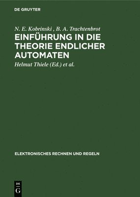 N E Kobrinski, B A Trachtenbrot, Helmut Thiele, Rolf Lindner - Einführung in Die Theorie Endlicher Automaten, Inbunden