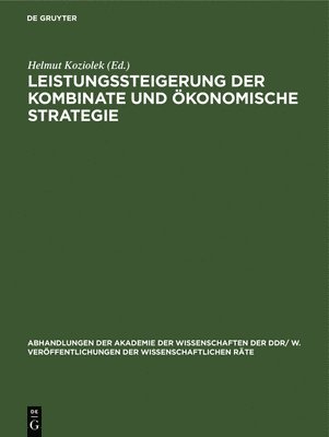 Helmut Koziolek - Leistungssteigerung Der Kombinate Und Ökonomische Strategie, Inbunden