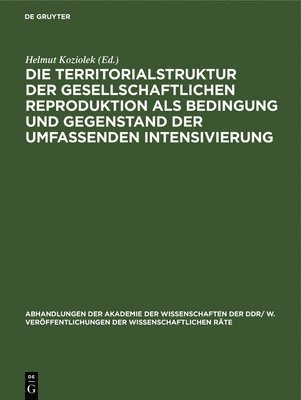 Die Territorialstruktur Der Gesellschaftlichen Reproduktion ALS Bedingung Und Gegenstand Der Umfassenden Intensivierung 1