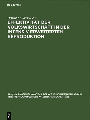 Helmut Koziolek - Effektivität Der Volkswirtschaft in Der Intensiv Erweiterten Reproduktion, Inbunden