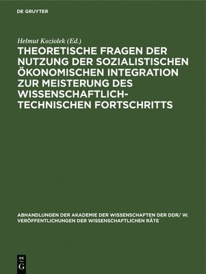 Theoretische Fragen Der Nutzung Der Sozialistischen konomischen Integration Zur Meisterung Des Wissenschaftlich-Technischen Fortschritts 1
