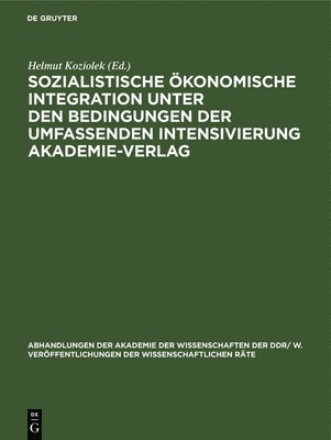 Sozialistische konomische Integration Unter Den Bedingungen Der Umfassenden Intensivierung Akademie-Verlag 1