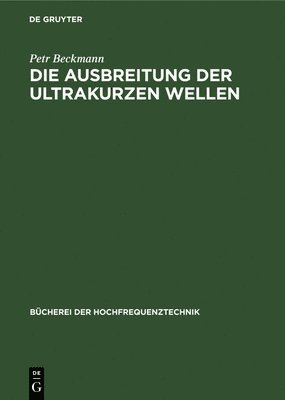Petr Beckmann - Die Ausbreitung Der Ultrakurzen Wellen, Inbunden