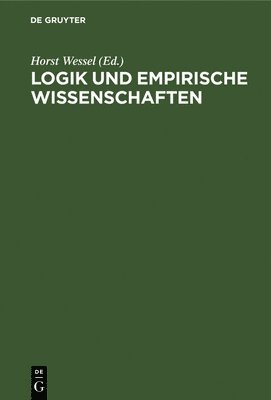 Horst Wessel - Logik Und Empirische Wissenschaften, Inbunden