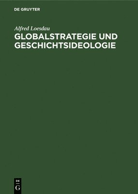 bokomslag Globalstrategie Und Geschichtsideologie