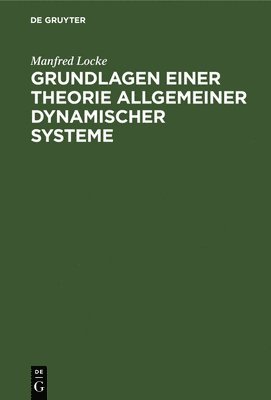 bokomslag Grundlagen Einer Theorie Allgemeiner Dynamischer Systeme