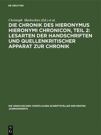 bokomslag Die Chronik Des Hieronymus Hieronymi Chronicon, Teil 2: Lesarten Der Handschriften Und Quellenkritischer Apparat Zur Chronik