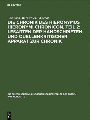 Christoph Markschies, Annette Von Stockhausen - Chronik Des Hieronymus Hieronymi Chronicon, Teil 2: Lesarten Der Handschriften Und Quellenkritischer Apparat Zur Chronik, Inbunden
