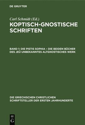 Carl Schmidt - Die Pistis Sophia - Die Beiden Bücher Des Jeû Unbekanntes Altgnostisches Werk, Inbunden