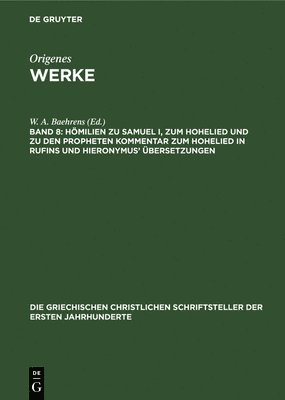 W a Baehrens - Hömilien Zu Samuel I, Zum Hohelied Und Zu Den Propheten Kommentar Zum Hohelied in Rufins Und Hieronymus' Übersetzungen, Inbunden
