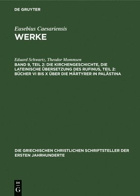 bokomslag Die Kirchengeschichte, Die Lateinische bersetzung Des Rufinus, Teil 2: Bcher VI Bis X ber Die Mrtyrer in Palstina