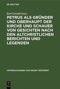 bokomslag Petrus ALS Grnder Und Oberhaupt Der Kirche Und Schauer Von Gesichten Nach Den Altchristlichen Berichten Und Legenden
