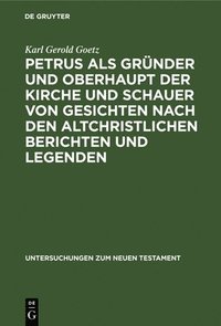 bokomslag Petrus ALS Gründer Und Oberhaupt Der Kirche Und Schauer Von Gesichten Nach Den Altchristlichen Berichten Und Legenden