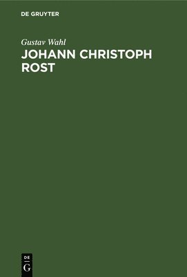 Gustav Wahl - Johann Christoph Rost, Inbunden