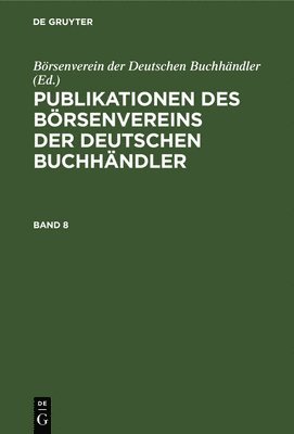 Publikationen Des Brsenvereins Der Deutschen Buchhndler. Band 8 1