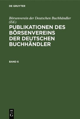 Publikationen Des Brsenvereins Der Deutschen Buchhndler. Band 6 1