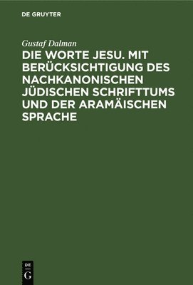Gustaf Dalman - Die Worte Jesu. Mit Berücksichtigung Des Nachkanonischen Jüdischen Schrifttums Und Der Aramäischen Sprache, Inbunden