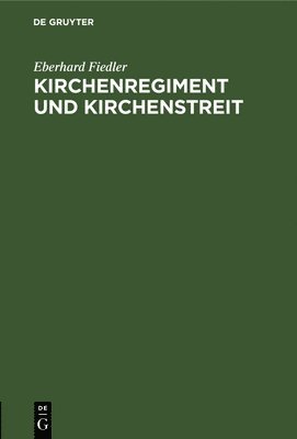 Eberhard Fiedler - Kirchenregiment Und Kirchenstreit, Inbunden
