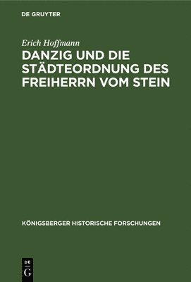 Erich Hoffmann - Danzig Und Die Städteordnung Des Freiherrn Vom Stein, Inbunden