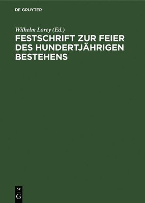 Festschrift Zur Feier Des Hundertjhrigen Bestehens 1