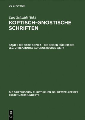 Die Pistis Sophia - Die Beiden Bcher Des Je. Unbekanntes Altgnostisches Werk 1