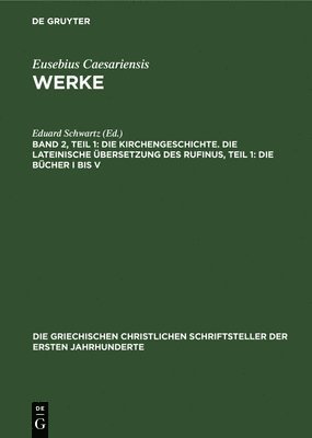 bokomslag Die Kirchengeschichte. Die Lateinische bersetzung Des Rufinus, Teil 1: Die Bcher I Bis V