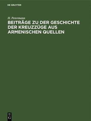 H Petermann - Beiträge Zu Der Geschichte Der Kreuzzüge Aus Armenischen Quellen, Inbunden