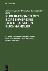 bokomslag Die Reformbewegung Im Deutschen Buchhandel 1878-1889, Band 3: 1888-1889