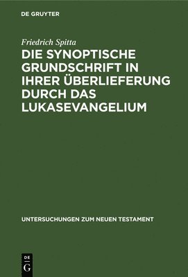 bokomslag Die Synoptische Grundschrift in Ihrer berlieferung Durch Das Lukasevangelium