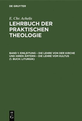 Einleitung - Die Lehre Von Der Kirche Und Ihren mtern - Die Lehre Vom Kultus (1. Buch: Liturgik) 1