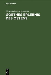 bokomslag Goethes Erlebnis Des Ostens