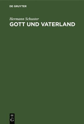 Hermann Schuster - Gott Und Vaterland, Inbunden