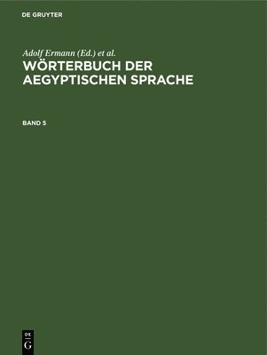 Wrterbuch Der Aegyptischen Sprache. Band 5 1