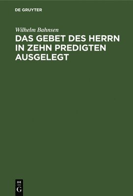Wilhelm Bahnsen - Das Gebet Des Herrn in Zehn Predigten Ausgelegt, Inbunden