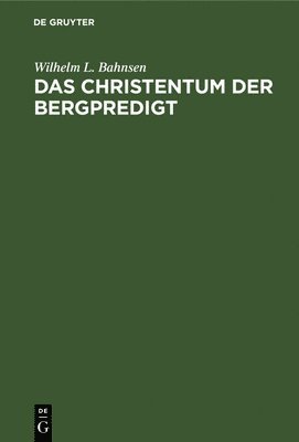 Wilhelm L Bahnsen - Das Christentum Der Bergpredigt, Inbunden