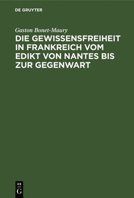 Die Gewissensfreiheit in Frankreich Vom Edikt Von Nantes Bis Zur Gegenwart 1