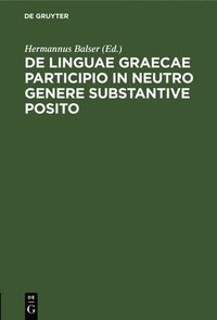 bokomslag de Linguae Graecae Participio in Neutro Genere Substantive Posito