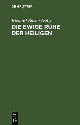 Richard Barter - Die Ewige Ruhe Der Heiligen, Inbunden