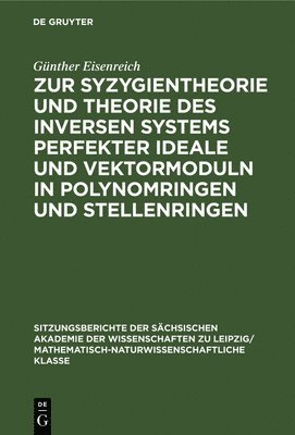 Günther Eisenreich - Zur Syzygientheorie Und Theorie Des Inversen Systems Perfekter Ideale Und Vektormoduln in Polynomringen Und Stellenringen, Inbunden