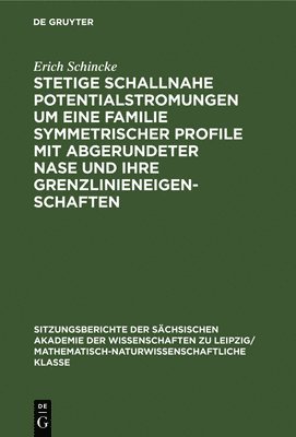 Erich Schincke - Stetige Schallnahe Potentialstromungen Um Eine Familie Symmetrischer Profile Mit Abgerundeter Nase Und Ihre Grenzlinieneigenschaften, Inbunden