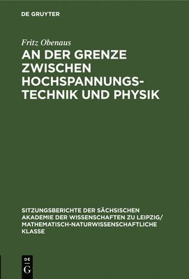 Fritz Obenaus - Der Grenze Zwischen Hochspannungstechnik Und Physik, Inbunden