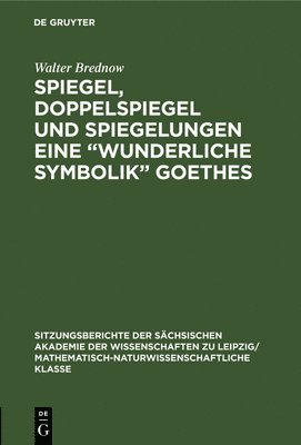 Spiegel, Doppelspiegel und Spiegelungen eine &quot;Wunderliche Symbolik&quot; Goethes 1